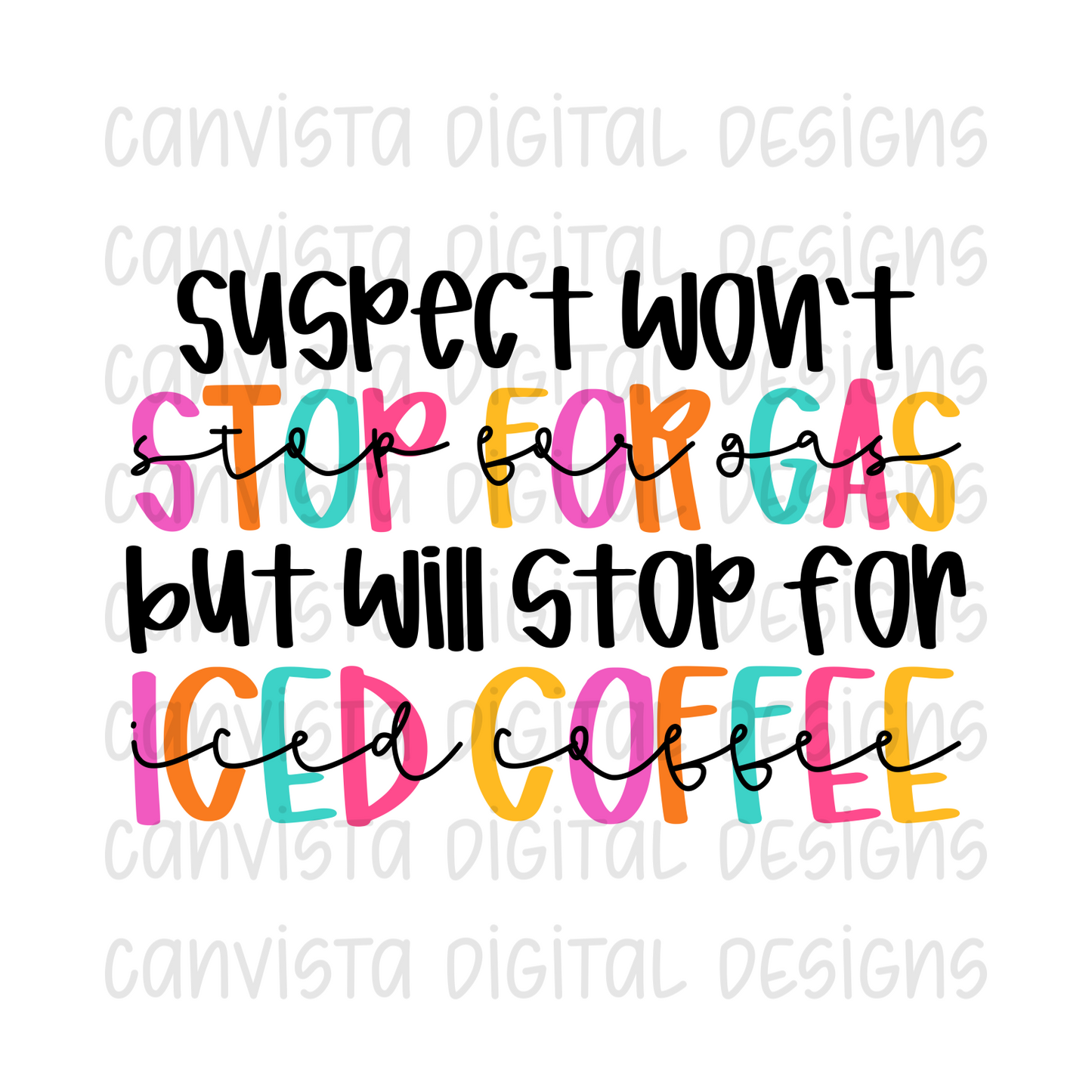 Suspect Won't Stop For Gas But Will Stop For Iced Coffee PNG File - Digital Design