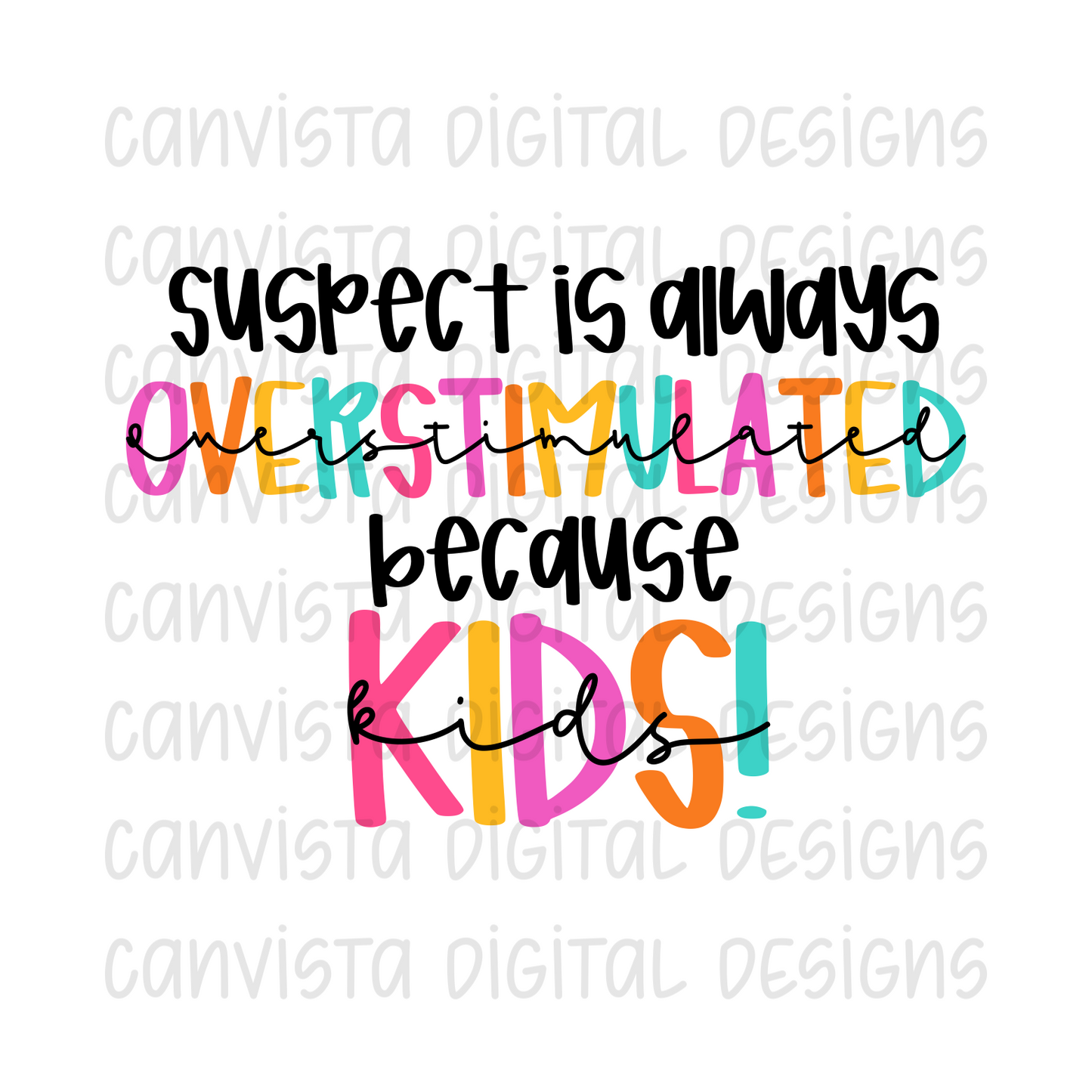 Suspect Is Always Overstimulated Because Kids! PNG File - Digital Design