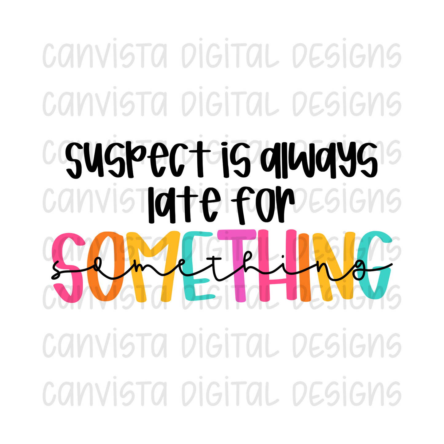 Suspect Is Always Late For Something PNG File - Digital Design