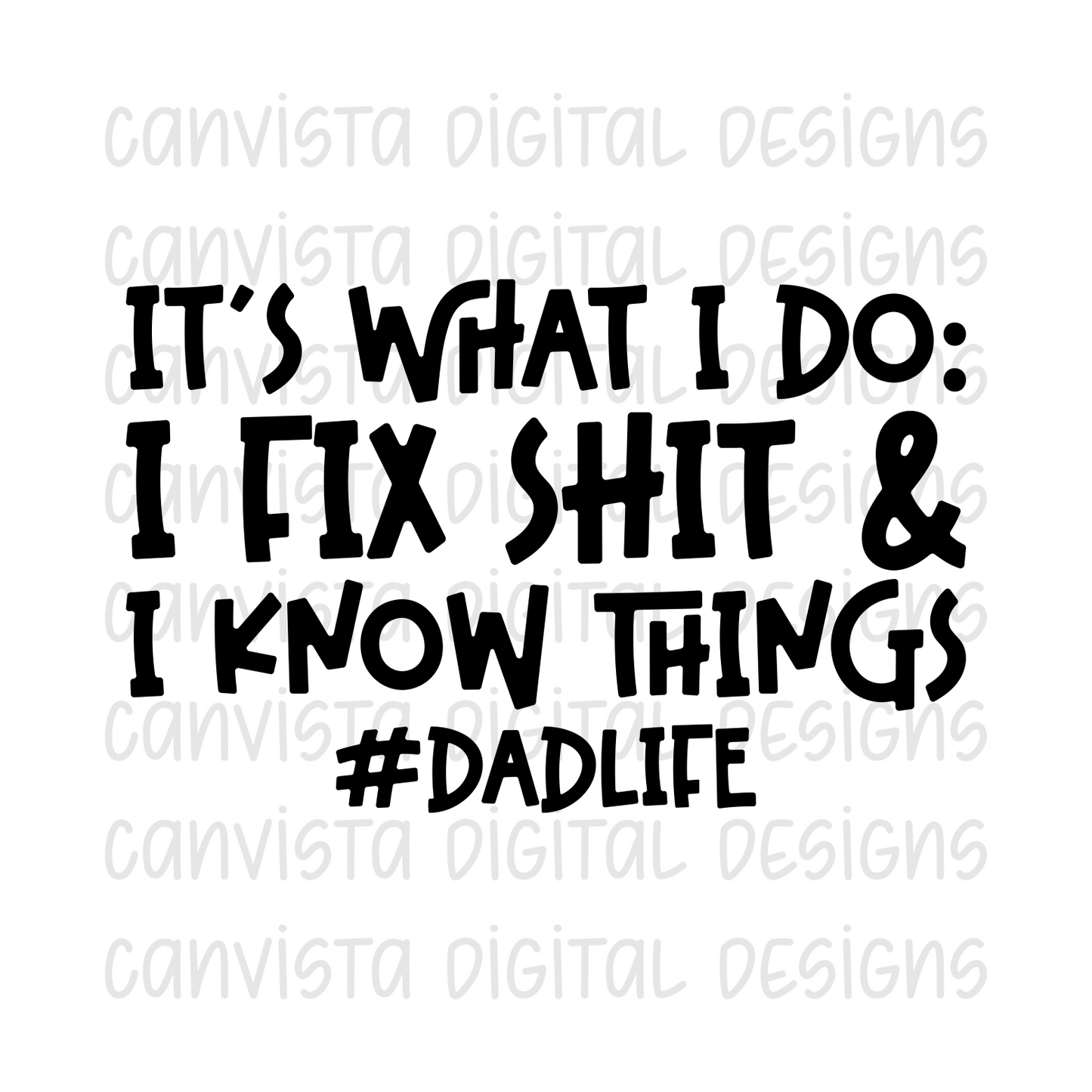 It's What I Do: I Fix Shit & I Know Things #DadLife PNG File - Digital Design