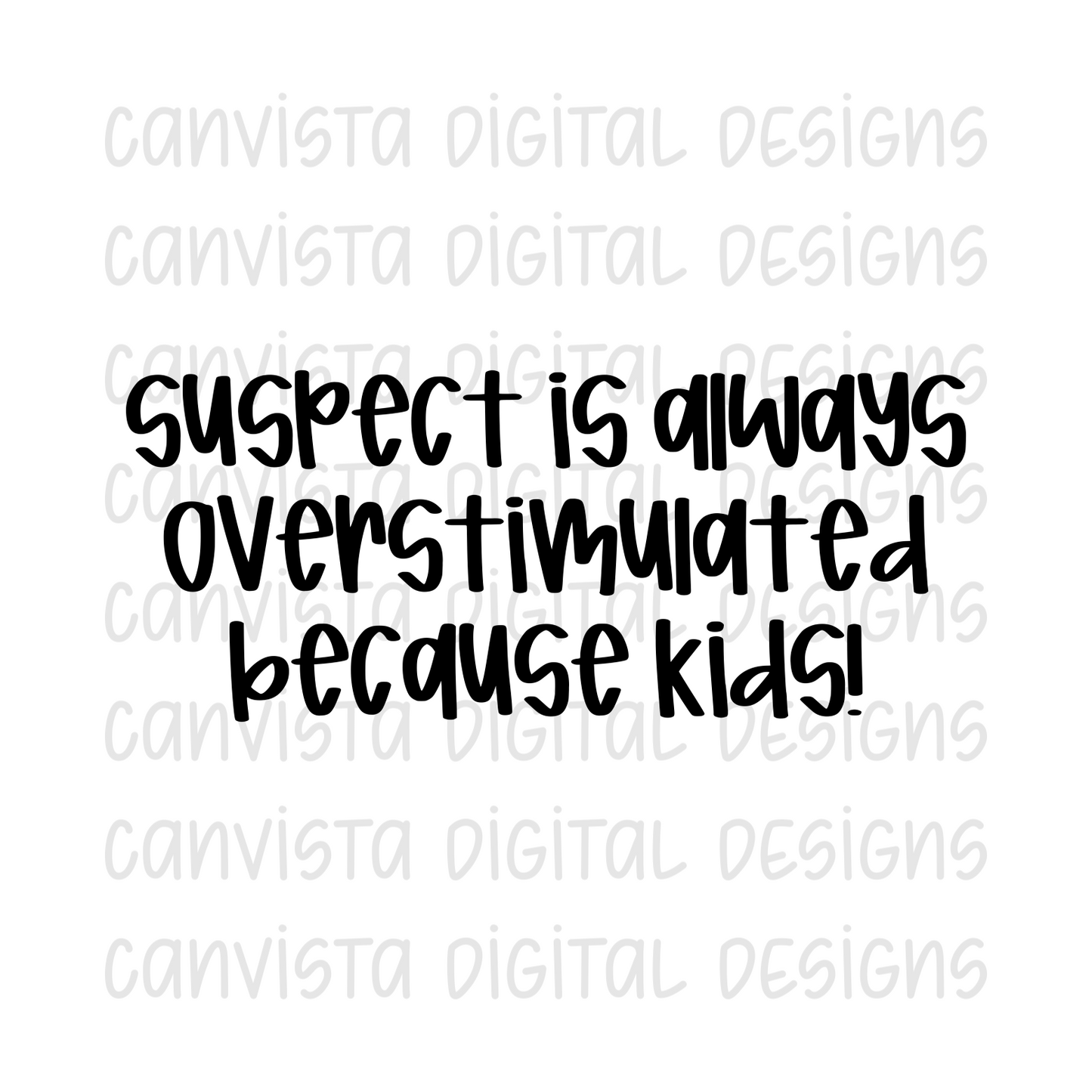 Suspect Is Always Overstimulated Because Kids! PNG File - Digital Design