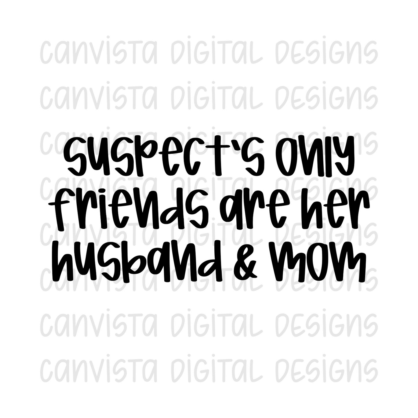 Suspect's Only Friends Are Her Husband & Mom PNG File - Digital Design