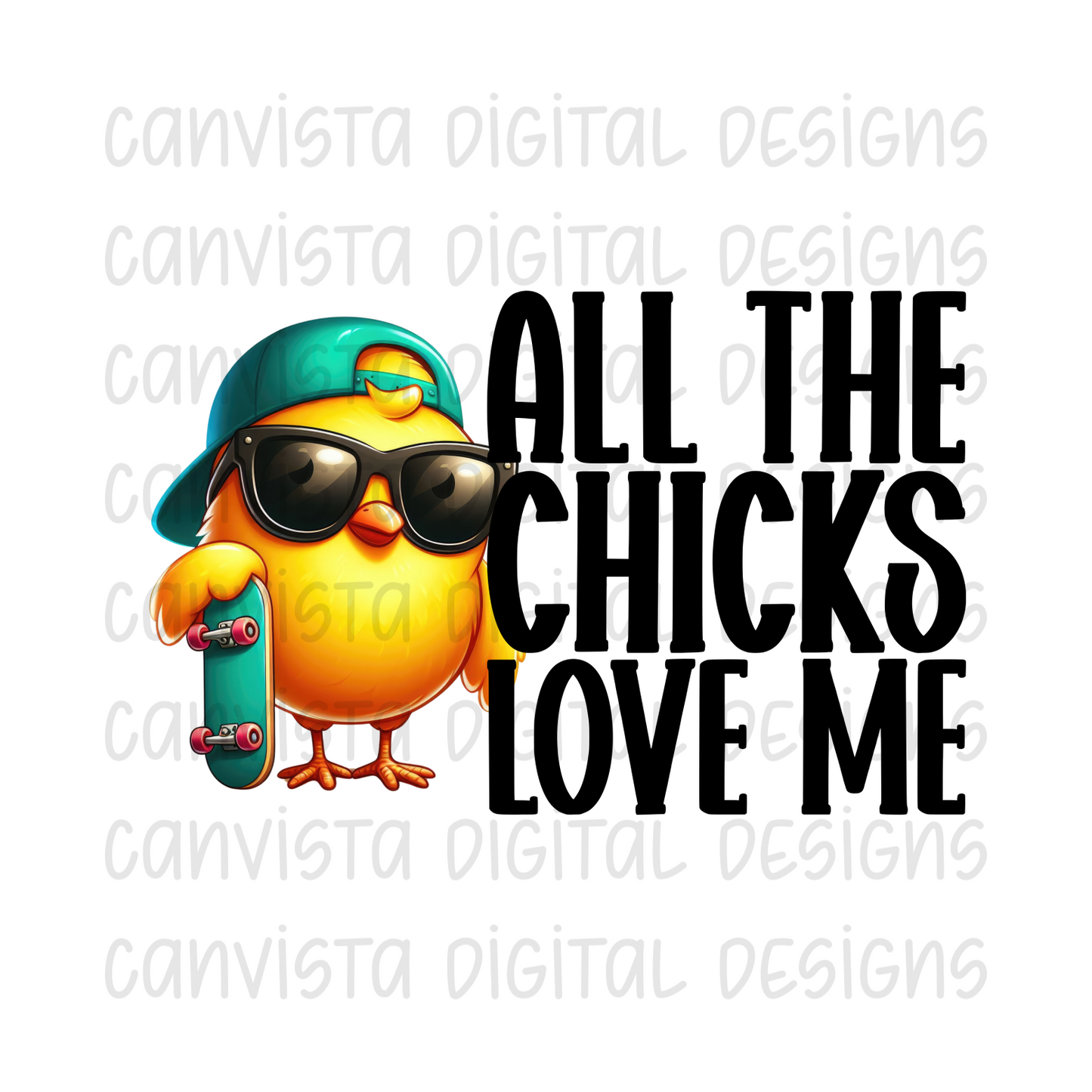 All The Chicks Love Me PNG File - Digital Design