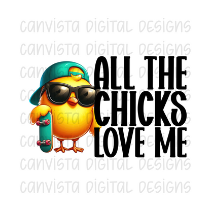 All The Chicks Love Me PNG File - Digital Design