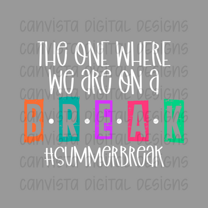 The One Where We Are On A Break #SummerBreak PNG File - Digital Design