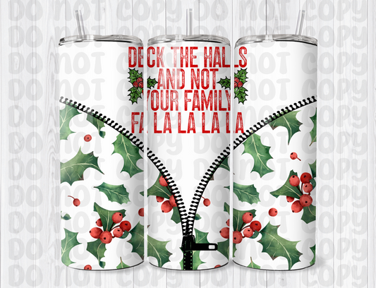 Deck the Halls And Not Your Family - 20oz Tumbler Wrap for Sublimation - Digital Design