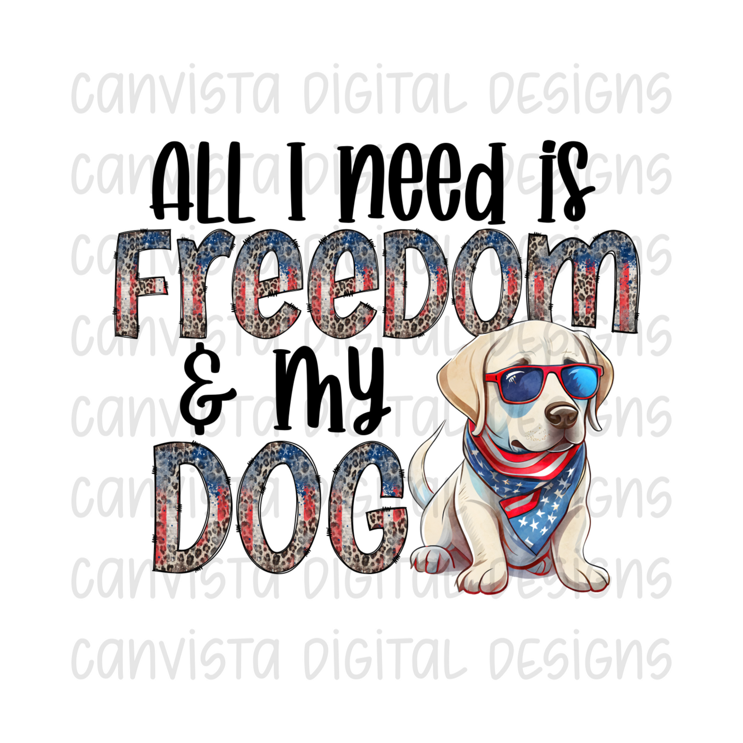 All I Need is Freedom & My Dog Labrador Retriever PNG File-Digital Design