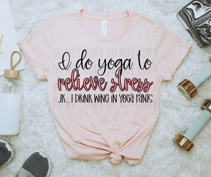 I Do Yoga To Relieve Stress.. JK I Drink Wine in Yoga Pants PNG File - Digital Design