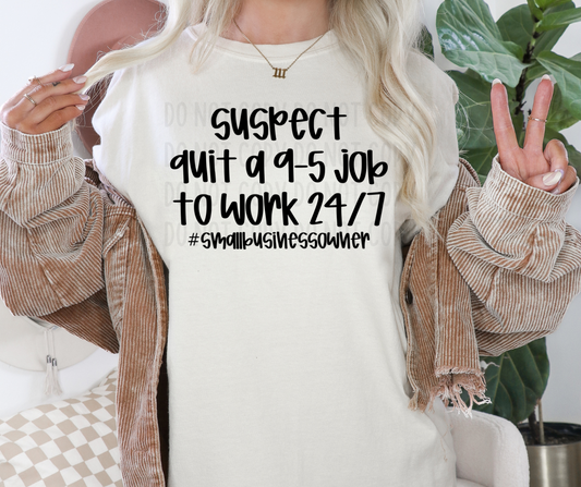 Suspect Quit A 9-5 Job To Work 24/7 #SmallBusinessOwner PNG File - Digital Design