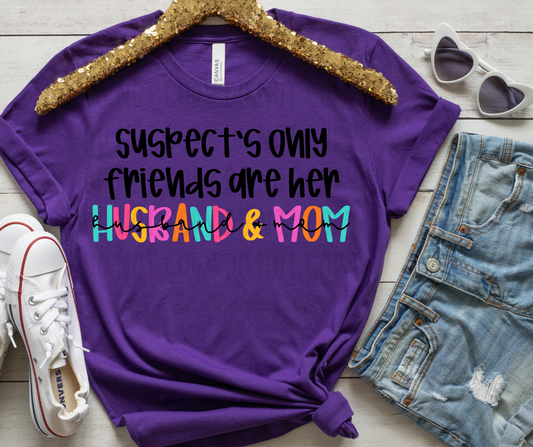 Suspect's Only Friends Are Her Husband & Mom PNG File - Digital Design