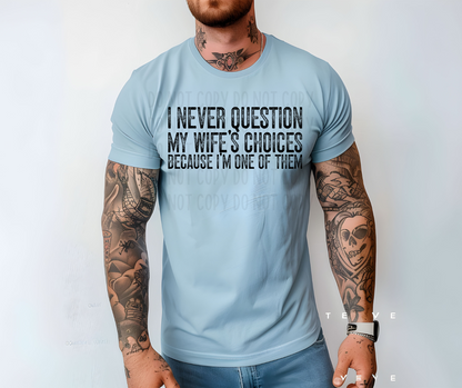 I Never Question My Wife's Choices Because I'm One of Them PNG File - Digital Design