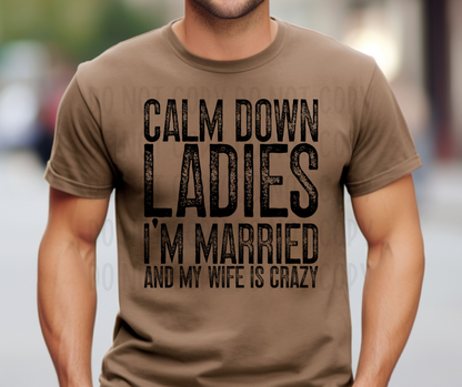Calm Down Ladies. I'm Married And My Wife is Crazy PNG File - Digital Design