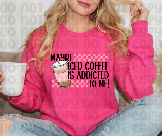 Maybe Iced Coffee is Addicted To Me! PNG File - Digital Design