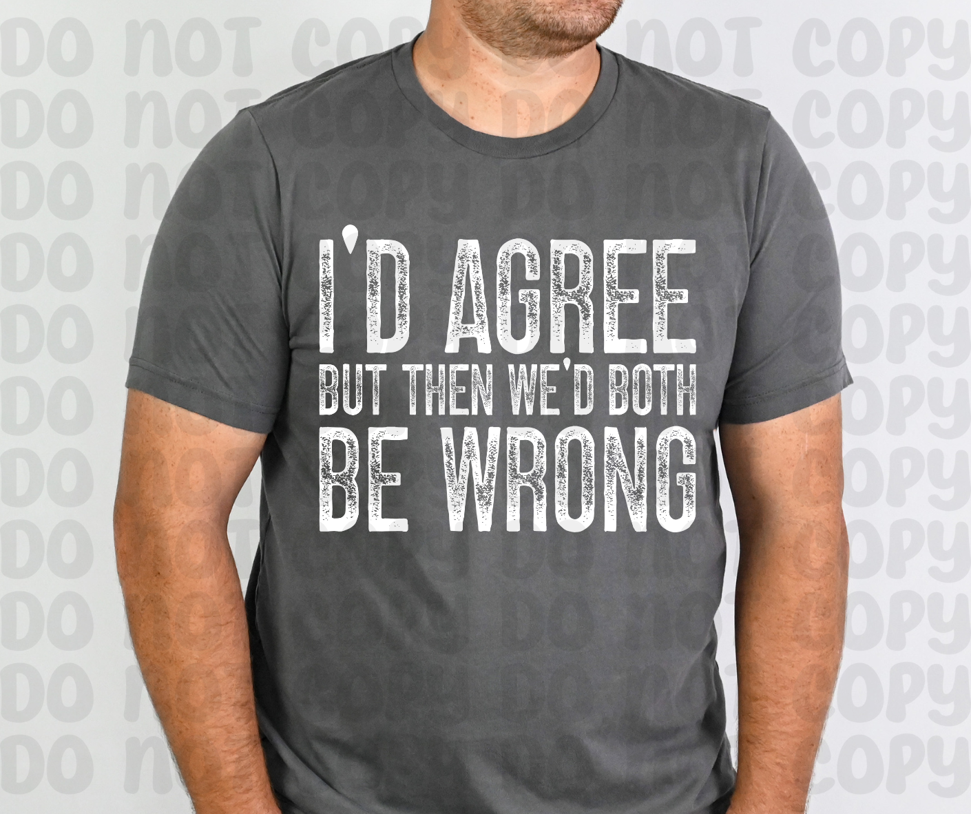 I'd Agree But Then We'd Both Be Wrong PNG File - Digital Design