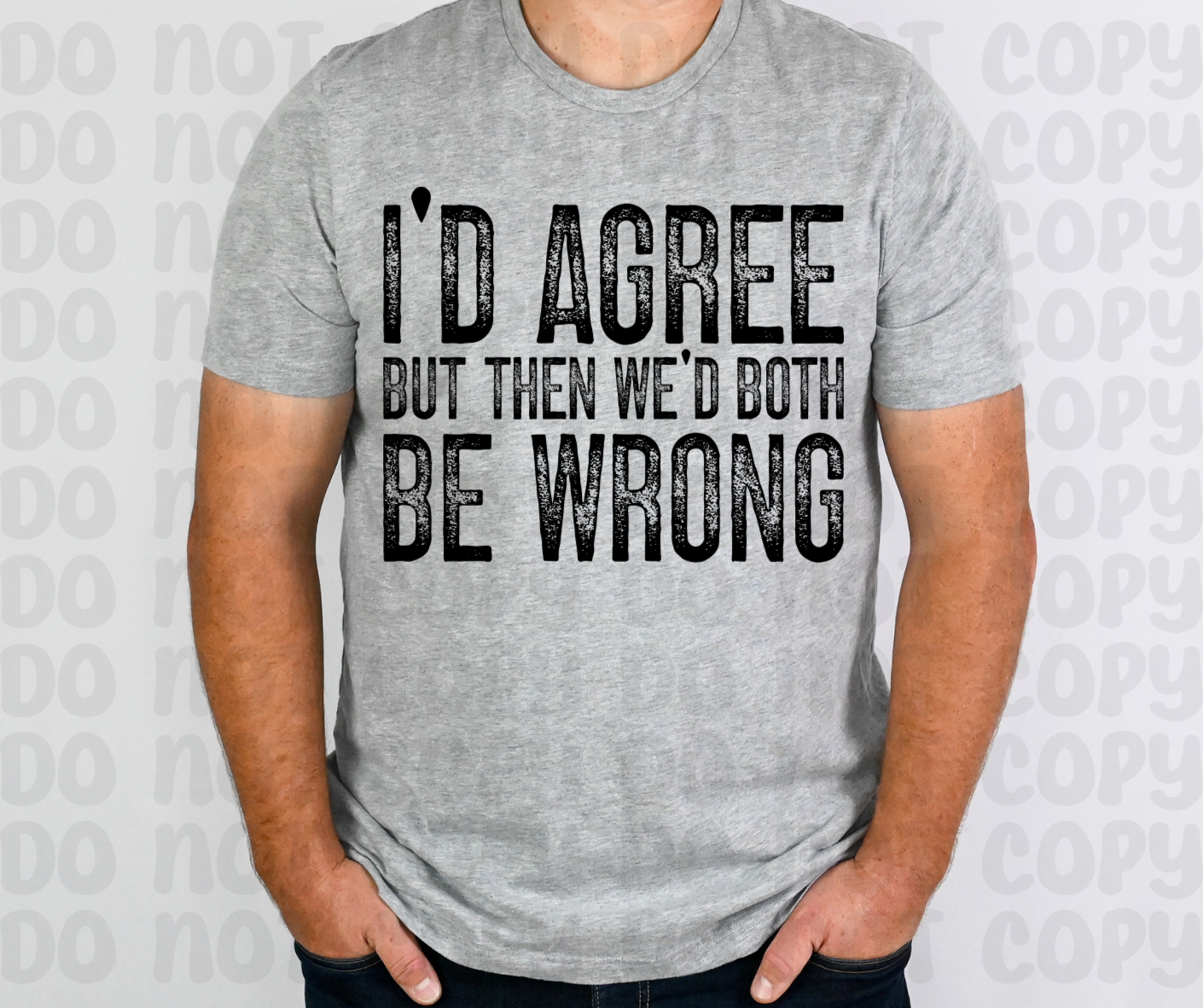 I'd Agree But Then We'd Both Be Wrong PNG File - Digital Design