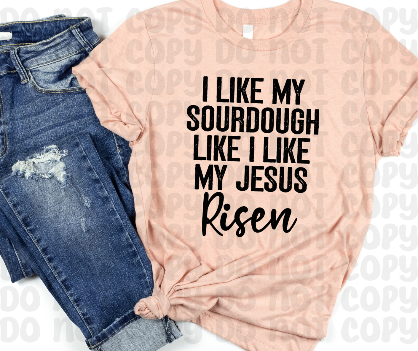 I Like My Sourdough Like I Like My Jesus Risen PNG File - Digital Design