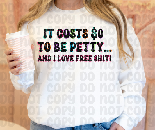 It Costs 0 Dollars to be Petty.. And I Love Free Shit PNG File - Digital Design