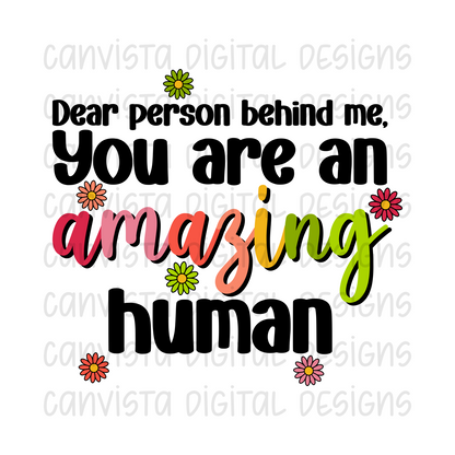 Dear Person Behind Me, You Are An Amazing Human PNG File - Digital Design