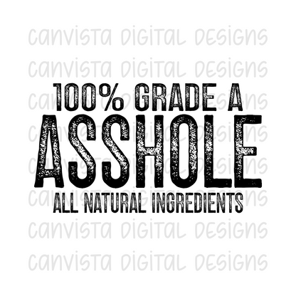 100% Grade A Asshole. All Natural Ingredients PNG File - Digital Design