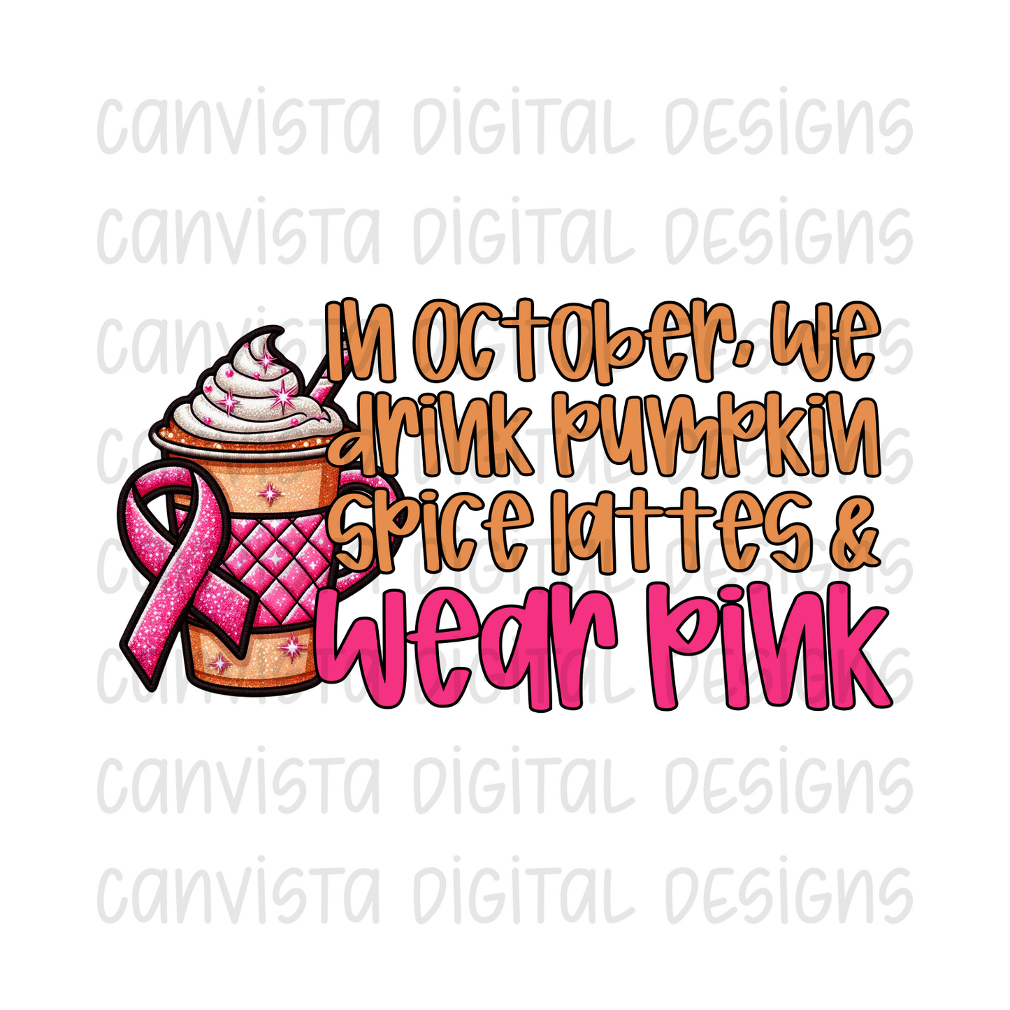 In October, We Drink Pumpkin Spice Lattes & Wear Pink - Breast Cancer Awareness - PNG File - Digital Design