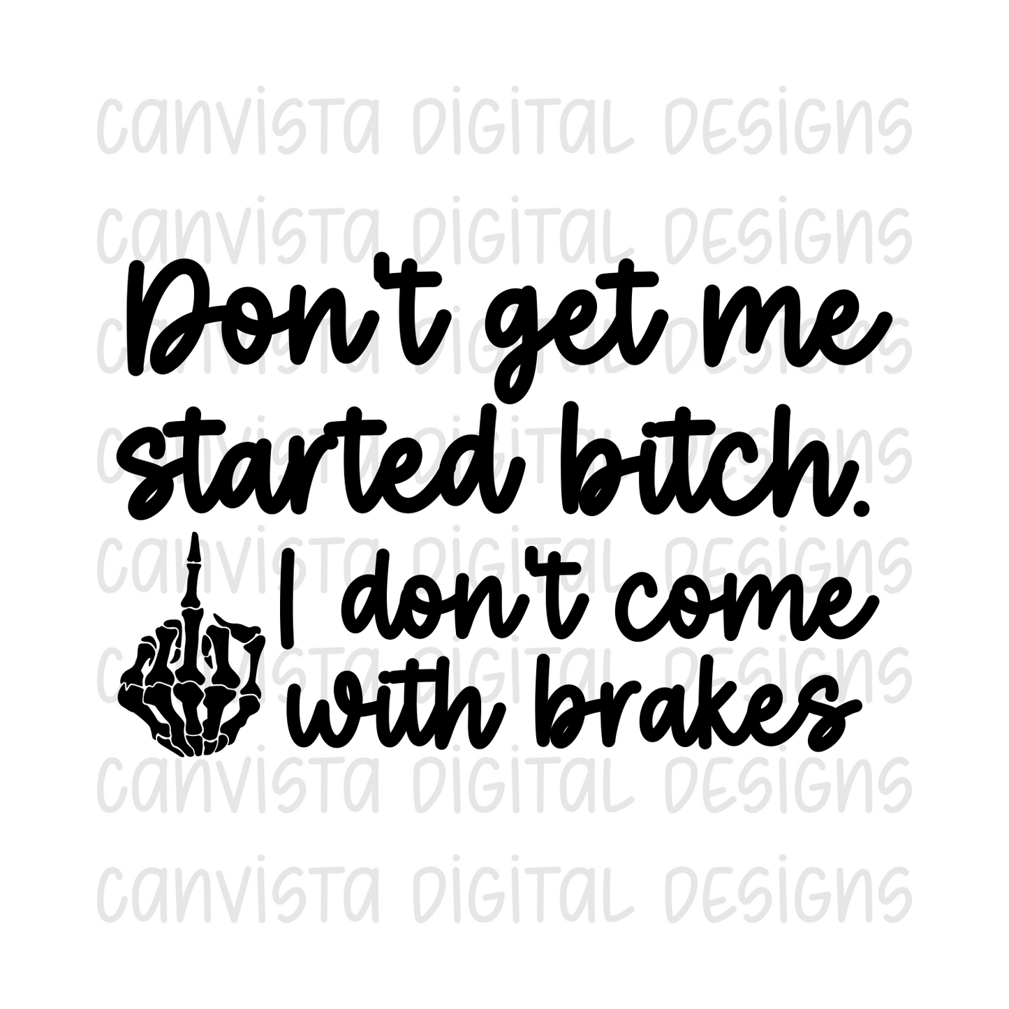 Don't Get Me Started Bitch.. I Don't Come With Brakes PNG File - Digital Design