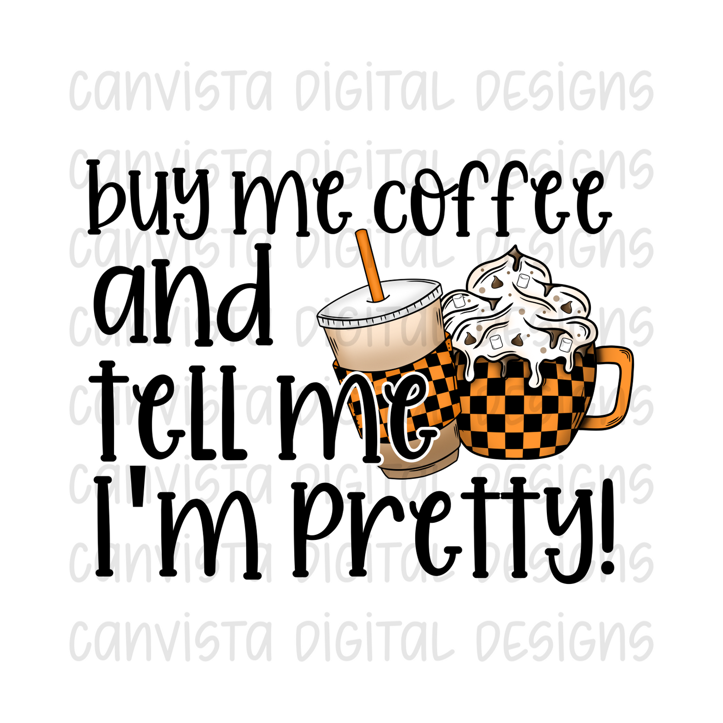 Buy Me Coffee and Tell Me I'm Pretty PNG File - Digital Design