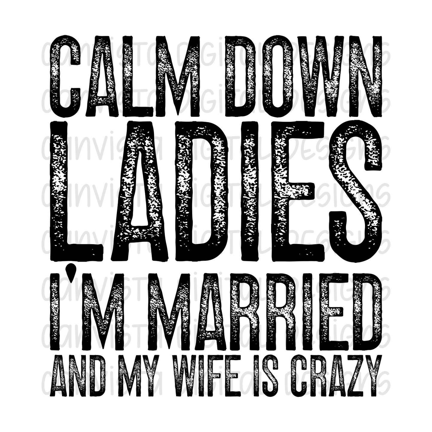 Calm Down Ladies. I'm Married And My Wife is Crazy PNG File - Digital Design
