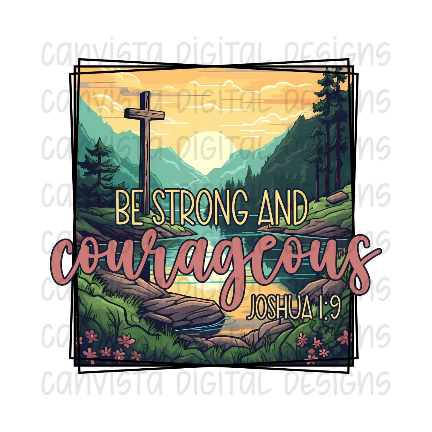 Be Strong & Courageous - Joshua 1:9 PNG File - Digital Design