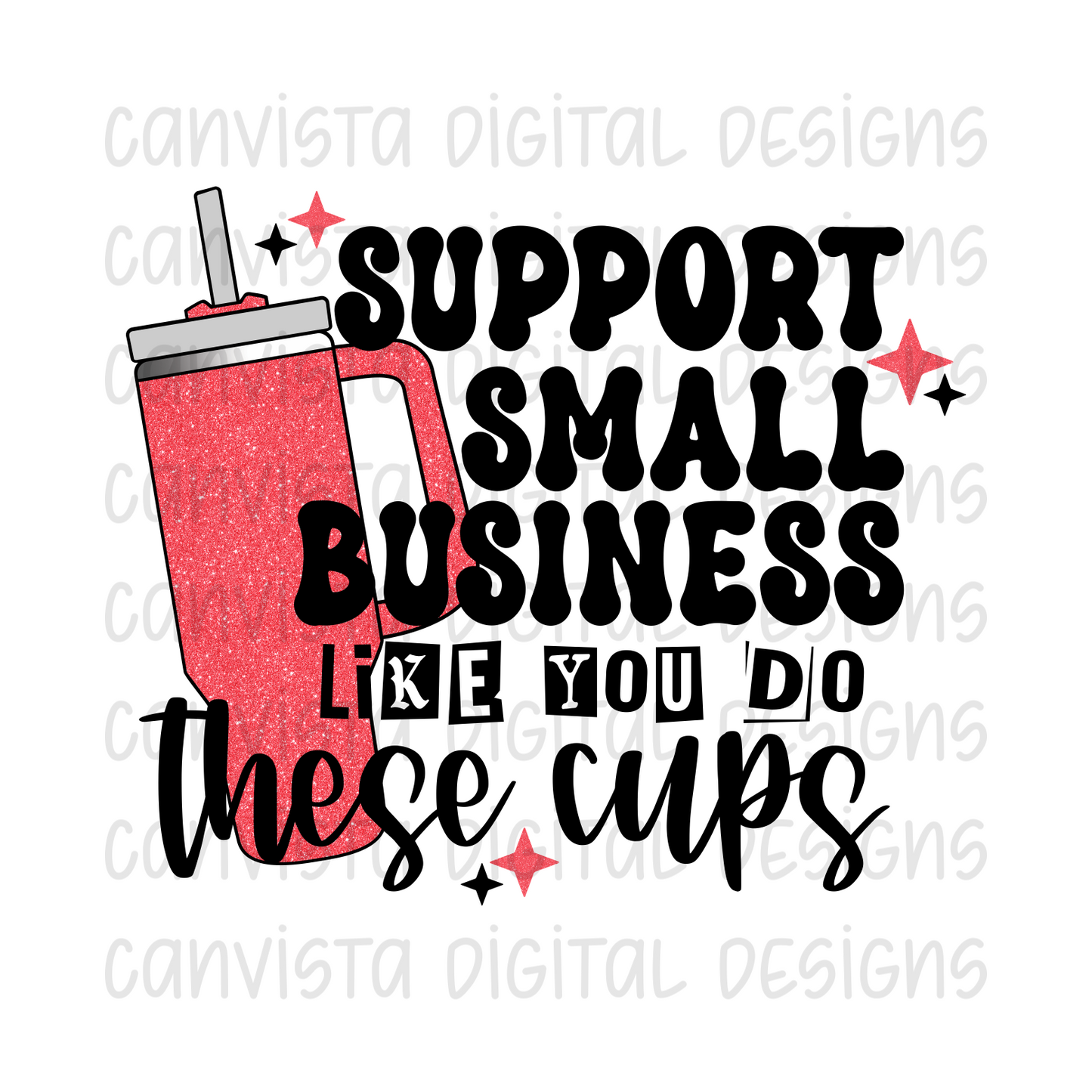 Support Small Business Like You Do These Cups PNG File - Digital Design