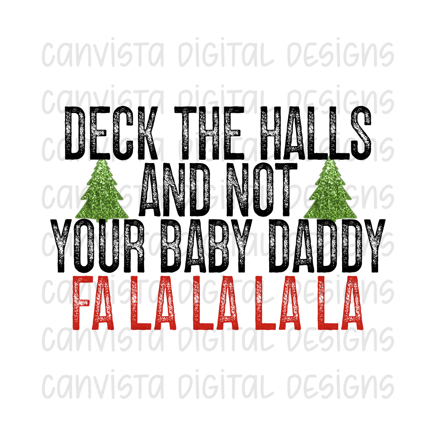 Deck The Halls And Not Your Baby Daddy Fa La La La La PNG File - Digital Design