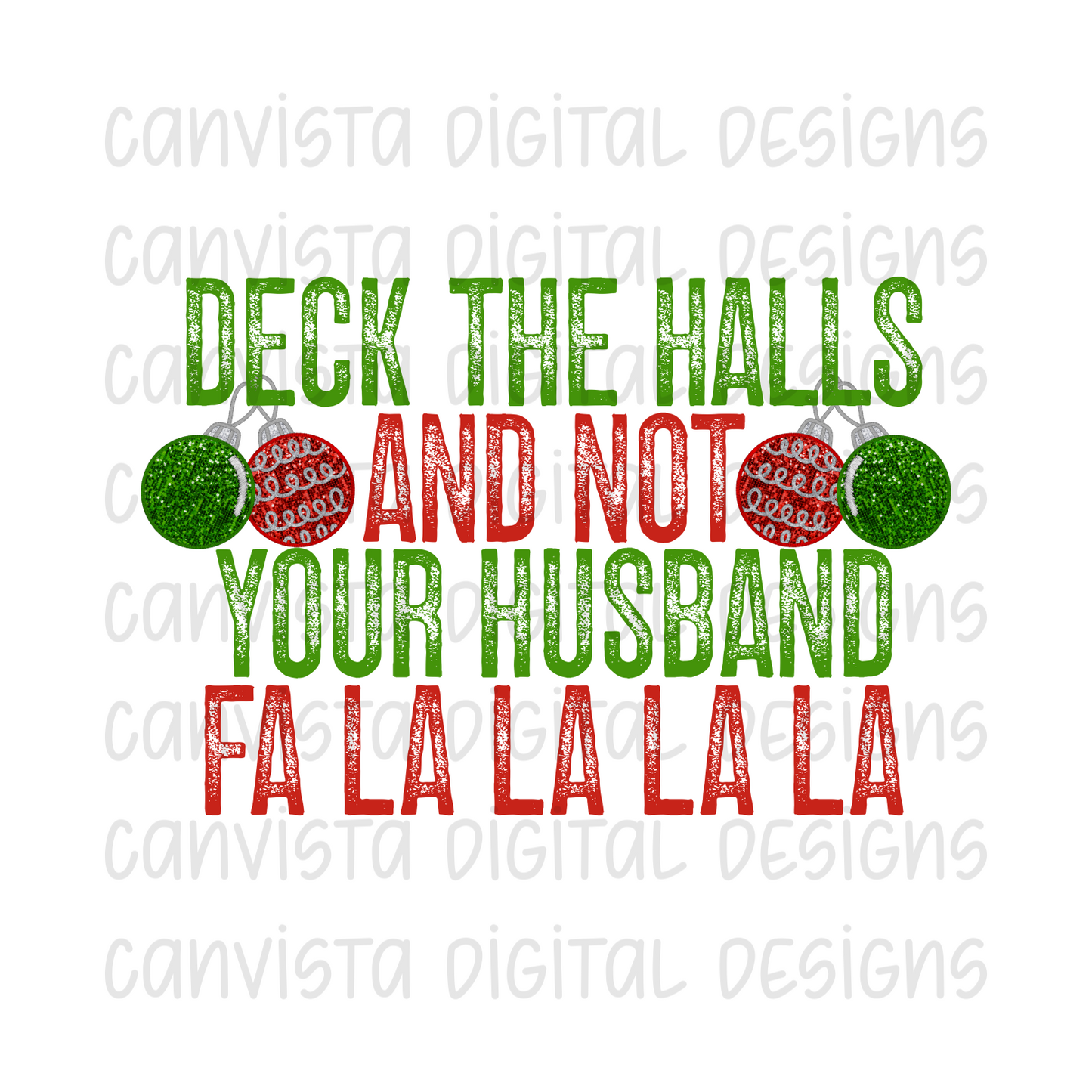 Deck The Halls And Not Your Husband Fa La La La La PNG File - Digital Design