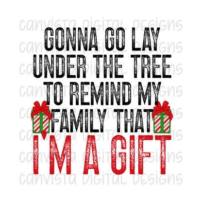 Gonna Go Lay Under The Tree To Remind My Family That I'm A Gift PNG File - Digital Design