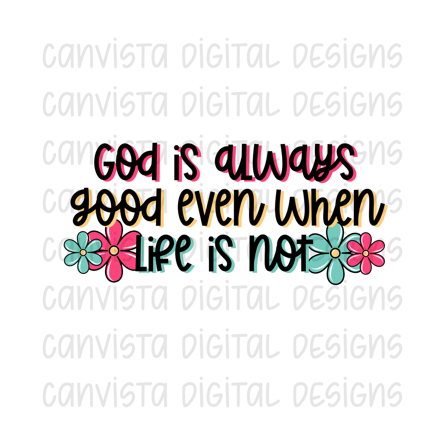 God Is Always Good Even When Life Is Not PNG File - Digital Design