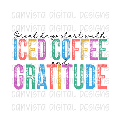 Great Days Start With Iced Coffee And Gratitude PNG File - Digital Design