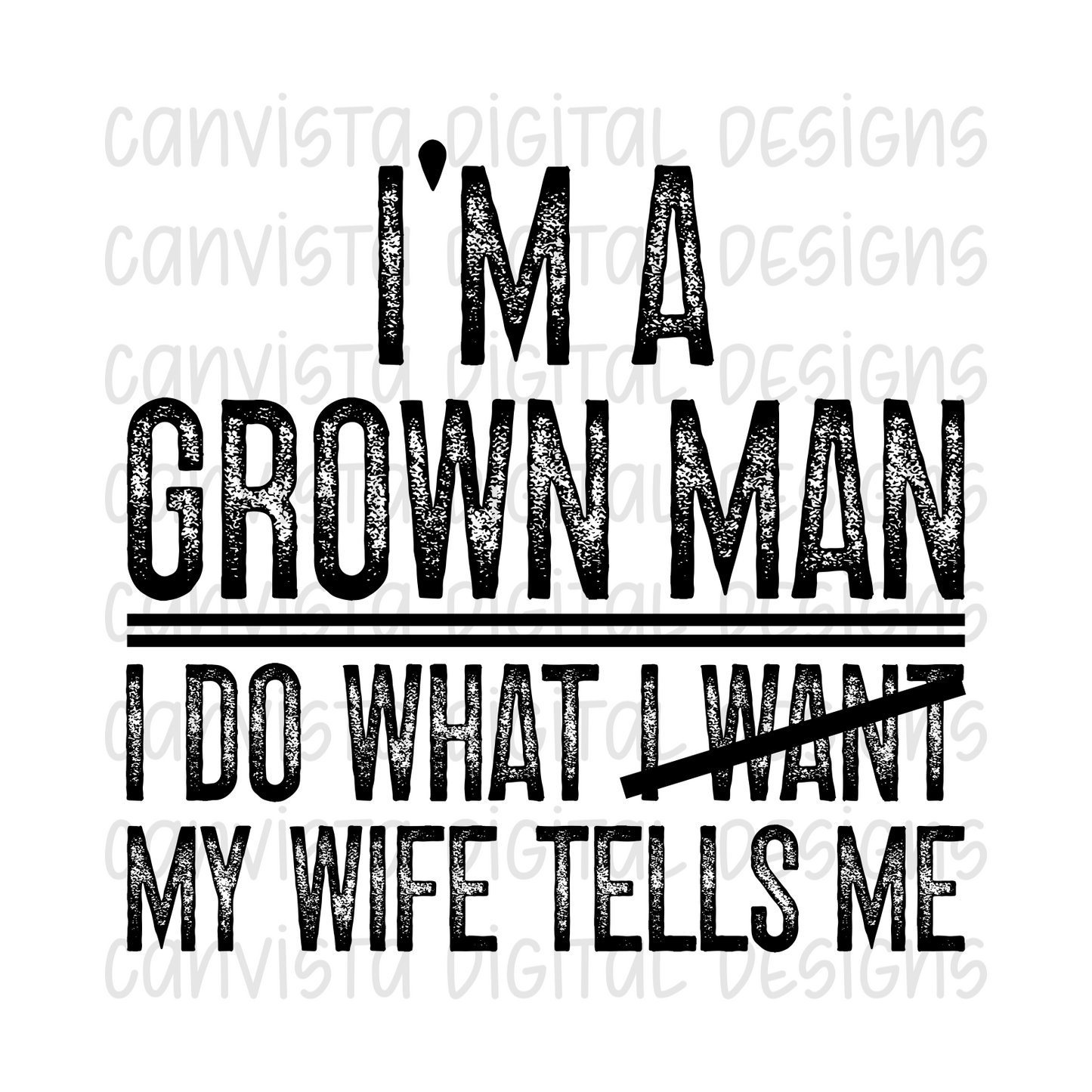 I'm A Grown Man. I Do What My Wife Tells Me PNG File - Digital Design