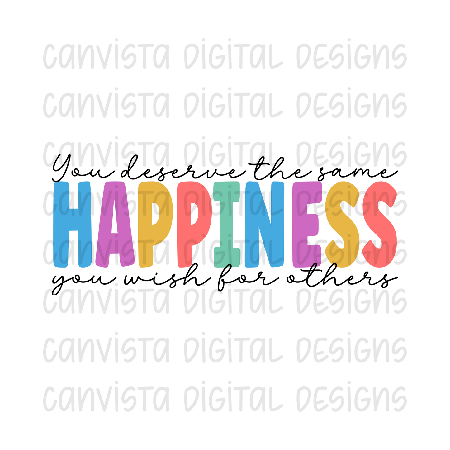 You Deserve The Same Happiness You Wish For Others PNG File - Digital Design