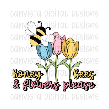Honey Bees & Flowers Please PNG File - Digital Design