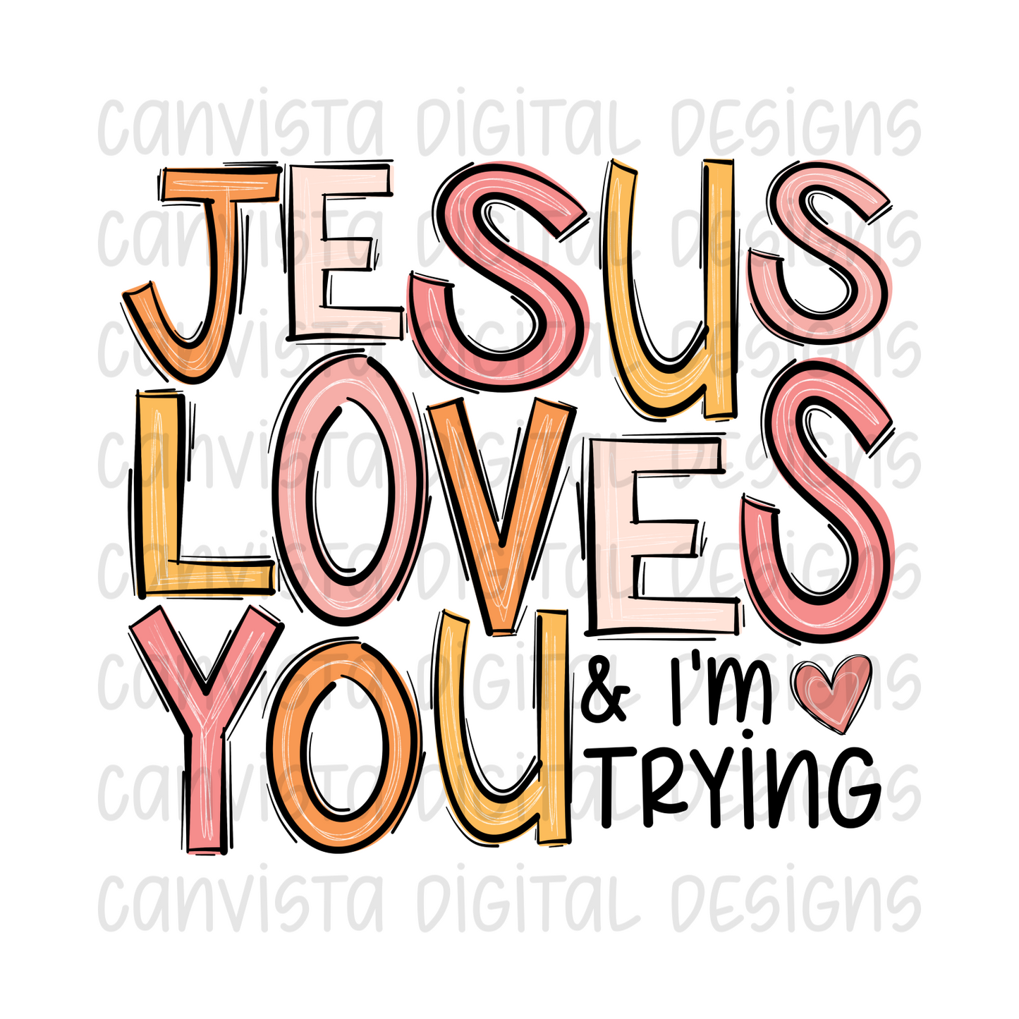 Jesus Loves You & I'm Trying PNG File - Digital Design