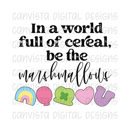 In A World Full of Cereal, Be The Marshmallows PNG File - Digital Design