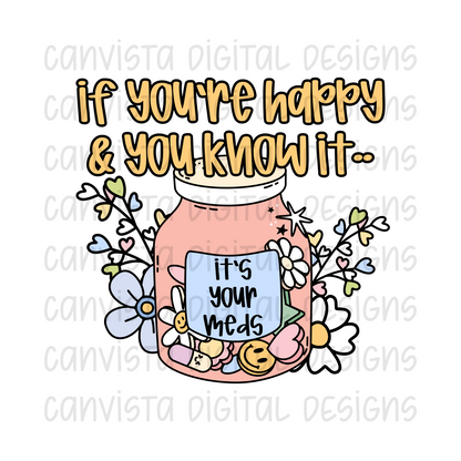 If You're Happy & You Know It, It's Your Meds PNG File - Digital Design