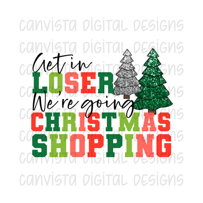 Get In Loser. We're Going Christmas Shopping PNG File - Digital Design