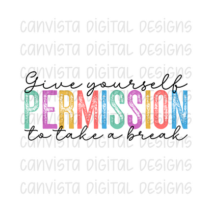 Give Yourself Permission To Take A Break PNG File - Digital Design