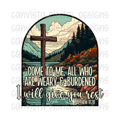 Come to Me, All Who Are Weary & Burdened. I Will Give You Rest - Matthew 11:28 PNG File - Digital Design