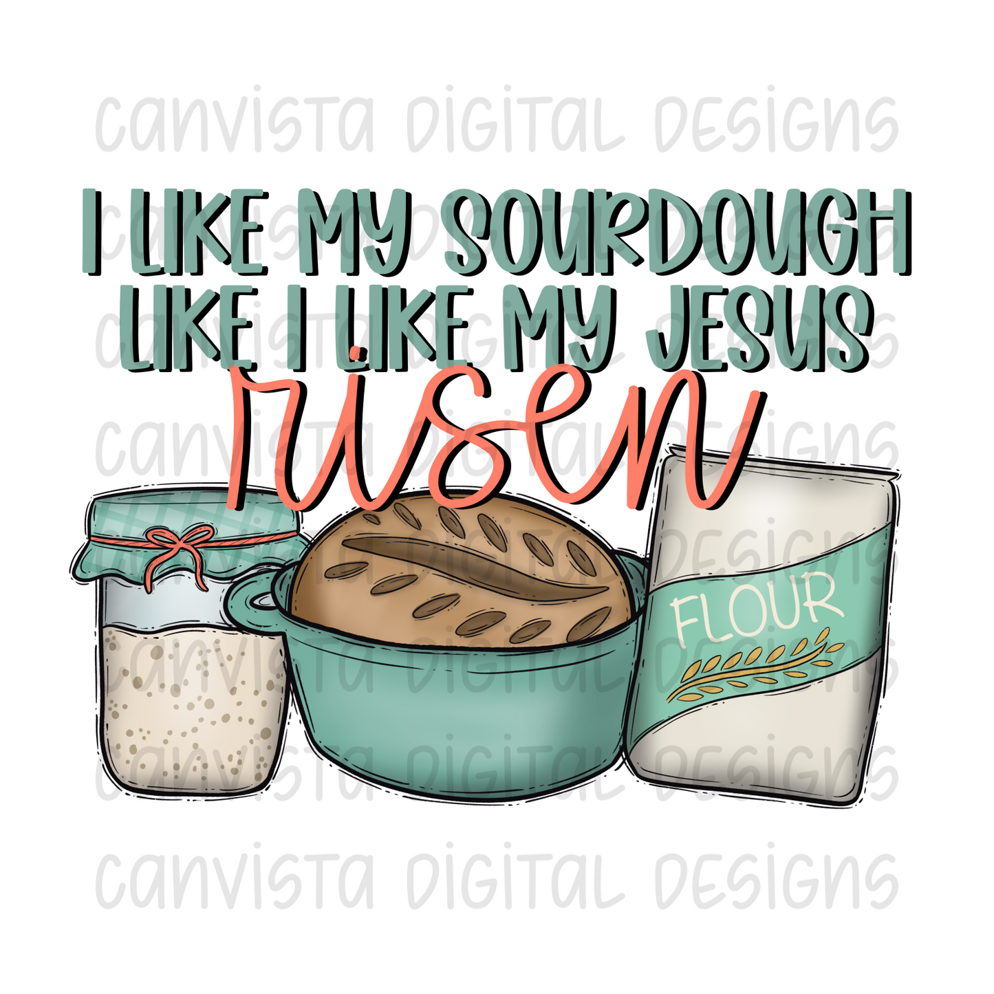 I Like My Sourdough Like I Like My Jesus Risen PNG File - Digital Design
