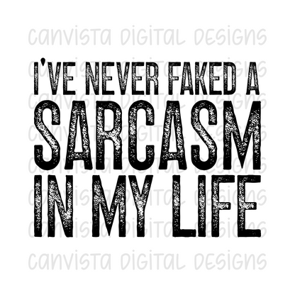 I've Never Faked A Sarcasm In My Life PNG File - Digital Design