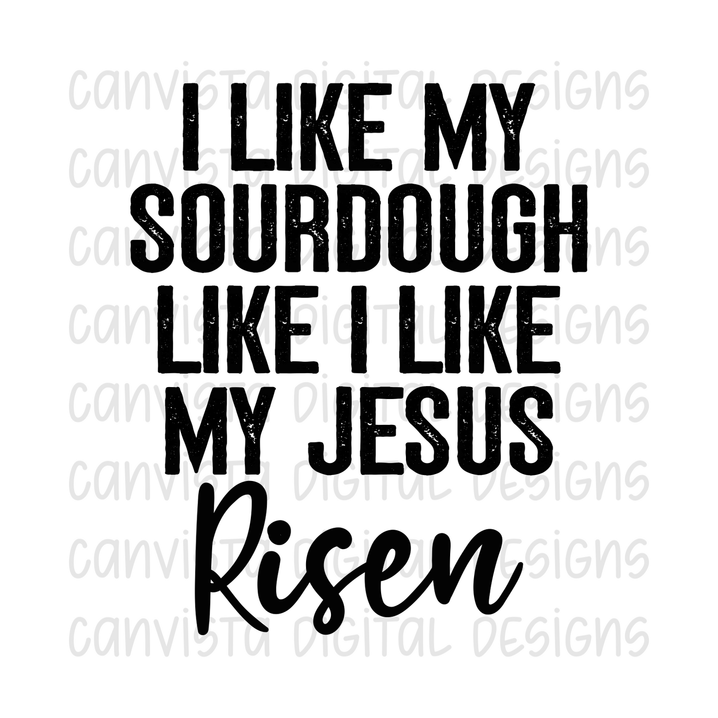 I Like My Sourdough Like I Like My Jesus Risen PNG File - Digital Design