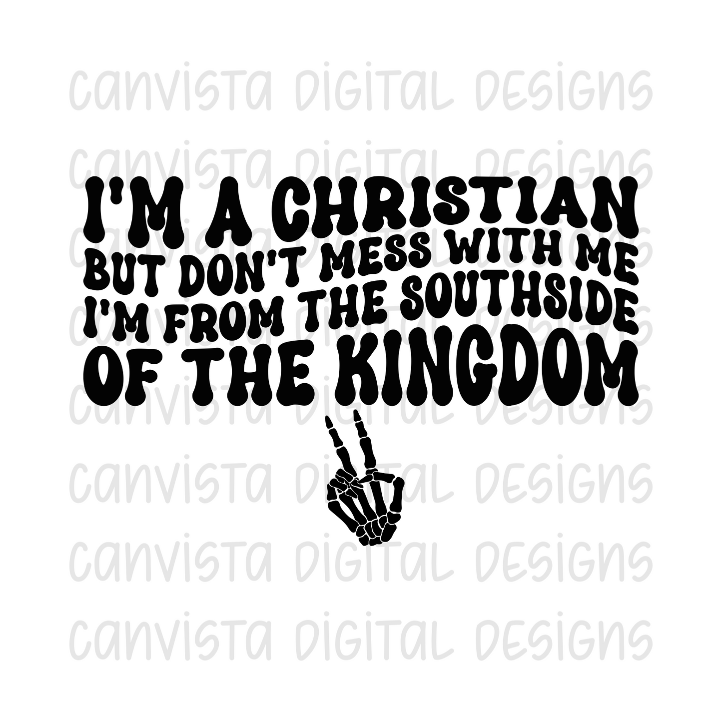 I'm A Christian But Don't Mess With Me, I'm From The Southside of the Kingdom PNG File - Digital Design