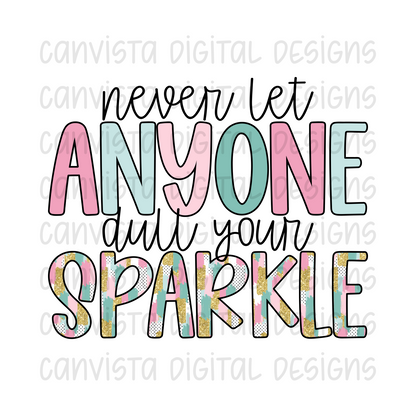 Never Let Anyone Dull Your Sparkle PNG File - Digital Design