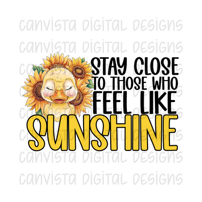 Stay Close To Those Who Feel Like Sunshine PNG File - Digital Design