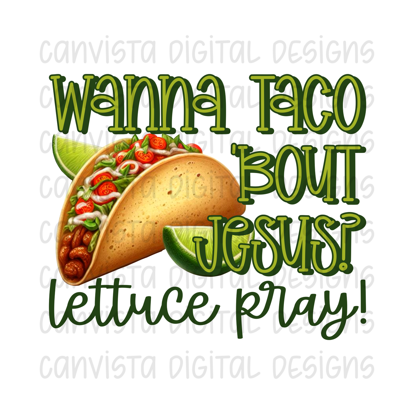 Wanna Taco Bout Jesus? Lettuce Pray PNG File - Digital Design